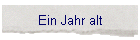 Ein Jahr alt
